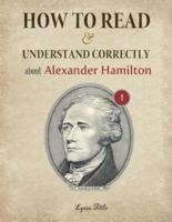 How to Read and Understand Correctly About Alexander Hamilton