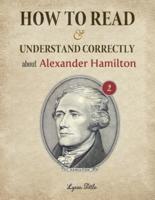 How to Read and Understand Correctly About Alexander Hamilton