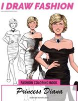 Princess Diana - Signature Fashion Looks : I DRAW FASHION: Fashion Coloring Book