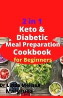 2 in 1 Keto & Diabetic Meal Preparation Cookbook For Beginners