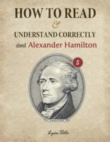 How to Read and Understand Correctly About Alexander Hamilton