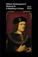 William Shakespeare's "Richard III": A Retelling in Prose