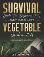 Survival Guide for Beginners 2021 And The Beginner's Vegetable Garden 2021