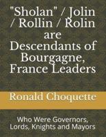 "Sholan" / Jolin / Rollin / Rolin Are Descendants of Bourgagne, France Leaders