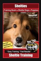 Shelties Training Book for Sheltie Dogs & Puppies By BoneUP DOG Training, Dog Care, Dog Behavior, Hand Cues Too! Are You Ready to Bone Up? Easy Training * Fast Results, Sheltie Training