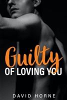 Guilty of Loving You