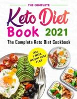 The Complete Keto Diet Book 2021: The Keto Diet Cookbook with Quick and Healthy Recipes incl. 5 Week Weight Loss Plan
