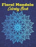 Floral Mandala Coloring Book: A Stunning Floral Mandala For Teens & Adults   Fun, Easy & Hard, Anti-Stress and Relaxing Mandalas