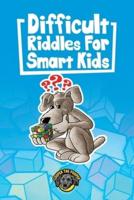 Difficult Riddles for Smart Kids : 400+ Difficult Riddles And Brain Teasers Your Family Will Love (Vol 1)