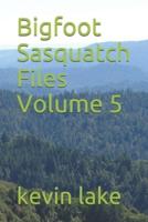Bigfoot Sasquatch Files Volume 5