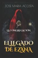 LA CONGREGACIÓN: EL LEGADO DE EZANA