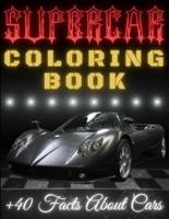 SUPERCAR Coloring Book +40 Facts About Cars: Awesome Luxury Cars Coloring Book For Kids Ages 4-8   Educational Book For Children