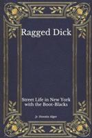 Ragged Dick: Street Life in New York with the Boot-Blacks