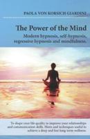 THE POWER OF THE MIND Modern Hypnosis, Self-Hypnosis, Regressive Hypnosis and Mindfulness