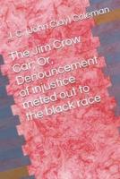 The Jim Crow Car; Or, Denouncement of Injustice Meted Out to the Black Race