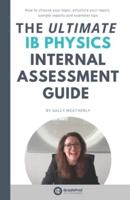 The ULTIMATE IB Physics Internal Assessment Guide (GradePod)