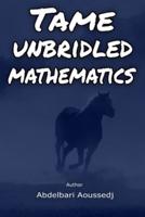 Tame Unbridled Mathematics