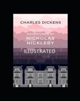 The Life And Adventures Of Nicholas Nickleby Illustrated