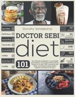 DOCTOR SEBI DIET: The Ultimate Cookbook to Lose Weight and Enhance Your Body's Performances thanks to Dr Sebi TRUE Teachings and Herbs. Including 101 plant-based, Alkaline, and Electric Recipes