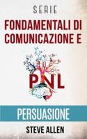 Serie Fondamentali di comunicazione e persuasione: Serie di 3 titoli: Persuasione e influenza, Tecniche proibite di persuasione e Tattiche di conversazione