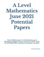 A Level Mathematics June 2021 Potential Papers: Pure Mathematics 1, 2 & Statistics and Mechanics papers for the Edexcel, OCR, AQA & OCR MEI 2017 syllabuses includes answers