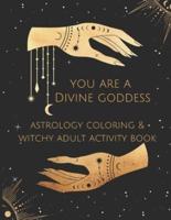 You Are A Divine Goddess: Astrology Coloring & Witchy Adult Activity Book