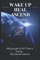 Wake up, Heal, Ascend: How to Shift from 3D Reality (Hell) to 5D Reality (Heaven)