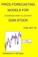 Price-Forecasting Models for Guggenheim Credit Allocation F GGM Stock