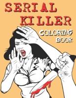 Serial Killer Coloring Book: Bloody Killers Famous Murderers with Detailed Reports about Their Criminal life Crime and Horror for Adults