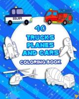 40 Trucks, Planes, and Cars Coloring Book