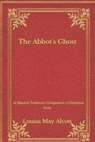 The Abbot's Ghost: or Maurice Treherne's Temptation: A Christmas Story