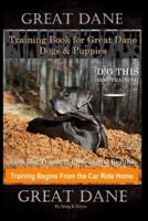 Great Dane Training Book for Great Dane Dogs & Puppies By D!G THIS DOG Training, Easy Dog Training, Professional Results, Training Begins from the Car Ride Home, Great Dane