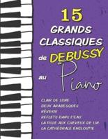 15 Grands Classiques de Debussy au Piano: Clair de Lune, Deux Arabesques, Reflets dans l'eau, Le petit nègre, Rêverie, La cathédrale engloutie, La fille aux cheveux de lin etc.