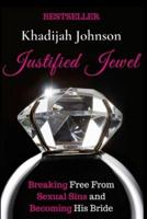 Justified Jewel:  Breaking Free From Sexual Sins and Becoming His Bride