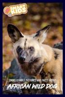 Unbelievable Pictures and Facts About African Wild Dogs