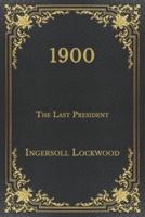 1900: The Last President