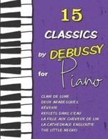 15 Classics by Debussy for Piano: Clair de Lune, Deux Arabesques, Reflets dans l'eau, The Little Negro, Rêverie, La cathédrale engloutie, La fille aux cheveux de lin and much more