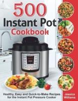 Instant Pot Cookbook 500: Healthy, Easy and Quick-to-Make Recipes for the Instant Pot Pressure Cooker