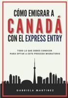 Cómo Emigrar a Canadá Con El Express Entry