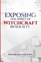Exposing the Spirit of Witchcraft in Society