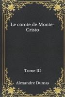Le comte de Monte-Cristo:  Tome III