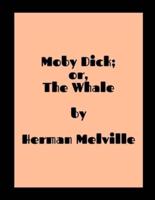 Moby Dick; or, The Whale by Herman Melville