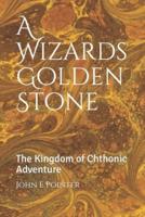 A Wizards Golden Stone: The Kingdom of Chthonic Adventure