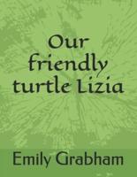 Our Friendly Turtle Lizia
