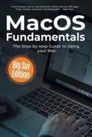 MacOS Fundamentals: Big Sur Edition: The Step-by-step Guide to Using your Mac