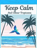 Keep Calm And Colour Tropicana