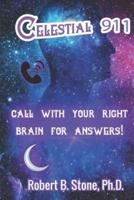 Celestial 911: CALL WITH YOUR RIGHT BRAIN FOR ANSWERS!