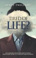 Tired of Life?