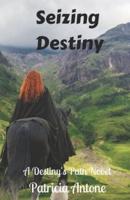 Seizing Destiny : A Destiny's Path Novel