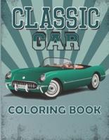 CLASSIC CAR COLORING BOOK: A Collection of Top Classic Cars in The World: Cars coloring book for  Vintage Car Lovers, boys, adults, men, and boys
